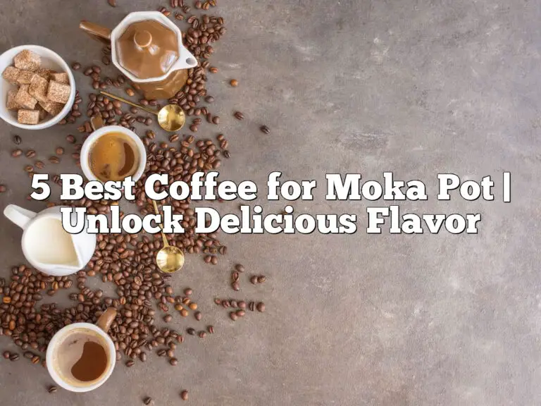 5 Best Coffee for Moka Pot | Unlock Delicious Flavor