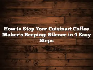 How to Stop Your Cuisinart Coffee Maker’s Beeping: Silence in 4 Easy Steps