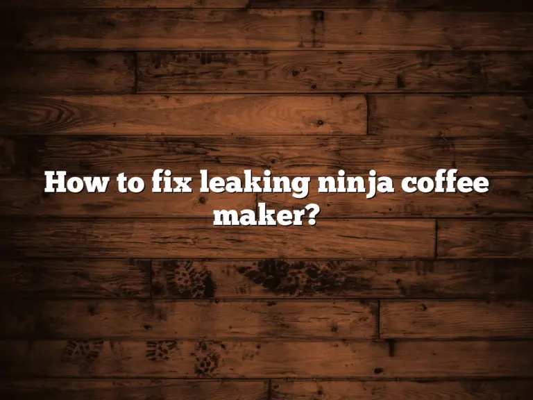 How to fix leaking ninja coffee maker?