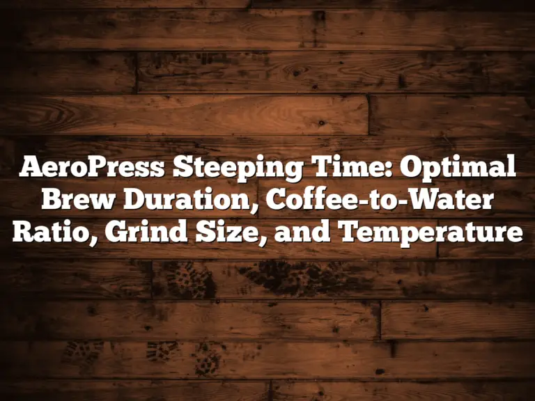 AeroPress Steeping Time: Optimal Brew Duration, Coffee-to-Water Ratio, Grind Size, and Temperature