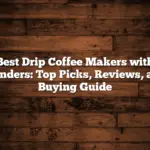 Best Drip Coffee Makers with Grinders: Top Picks, Reviews, and Buying Guide