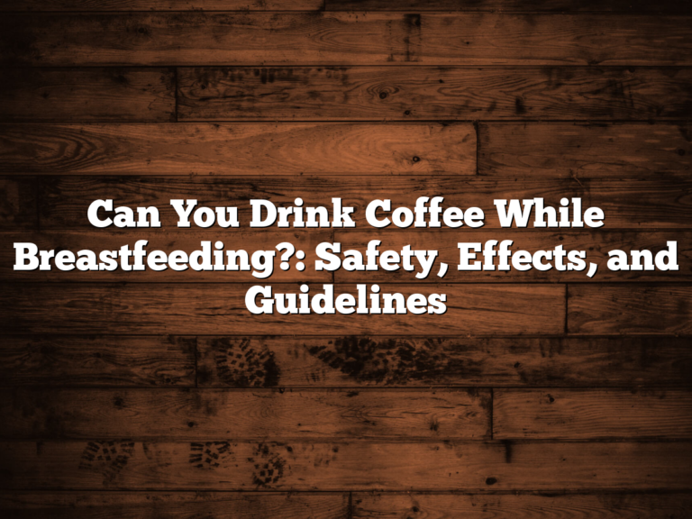 Can You Drink Coffee While Breastfeeding?: Safety, Effects, and Guidelines