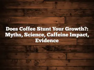 Does Coffee Stunt Your Growth?: Myths, Science, Caffeine Impact, Evidence