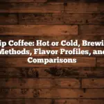 Drip Coffee: Hot or Cold, Brewing Methods, Flavor Profiles, and Comparisons