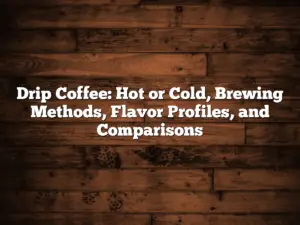 Drip Coffee: Hot or Cold, Brewing Methods, Flavor Profiles, and Comparisons