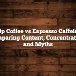 Drip Coffee vs Espresso Caffeine: Comparing Content, Concentration, and Myths