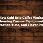 How Cold Drip Coffee Works: Brewing Process, Equipment, Extraction Time, and Flavor Profile