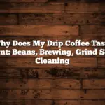 Why Does My Drip Coffee Taste Burnt: Beans, Brewing, Grind Size, Cleaning