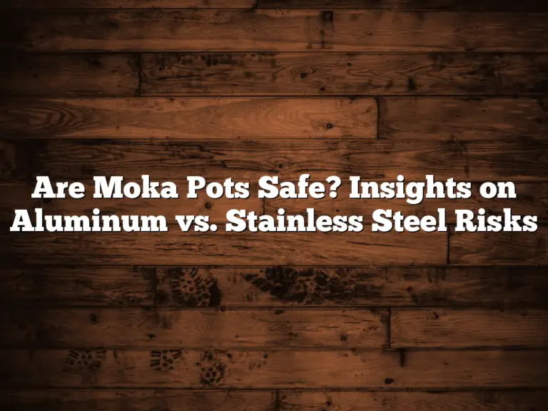 Are Moka Pots Safe? Insights on Aluminum vs. Stainless Steel Risks