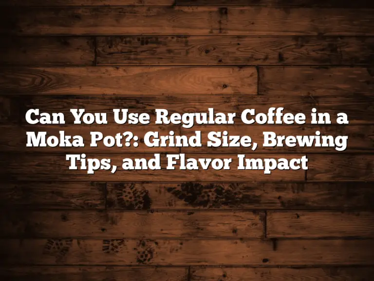 Can You Use Regular Coffee in a Moka Pot?: Grind Size, Brewing Tips, and Flavor Impact