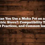 Can You Use a Moka Pot on an Electric Stove?: Compatibility Tips, Best Practices, and Common Issues