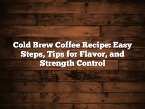 Cold Brew Coffee Recipe: Easy Steps, Tips for Flavor, and Strength Control