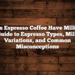 Does Espresso Coffee Have Milk? A Guide to Espresso Types, Milk Variations, and Common Misconceptions