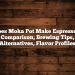 Does Moka Pot Make Espresso?: Comparison, Brewing Tips, Alternatives, Flavor Profiles