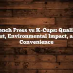 French Press vs K-Cups: Quality, Cost, Environmental Impact, and Convenience