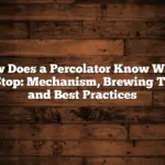 How Does a Percolator Know When to Stop: Mechanism, Brewing Tips, and Best Practices