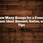 How Many Scoops for a French Press: Ideal Amount, Ratios, and Tips