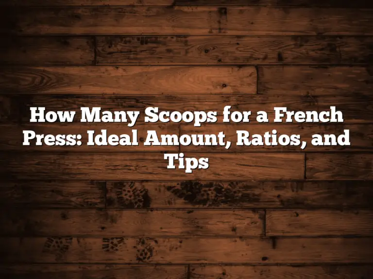 How Many Scoops for a French Press: Ideal Amount, Ratios, and Tips