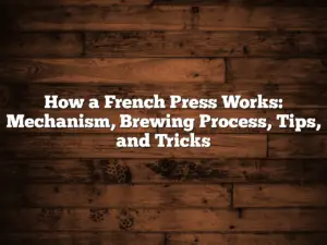 How a French Press Works: Mechanism, Brewing Process, Tips, and Tricks