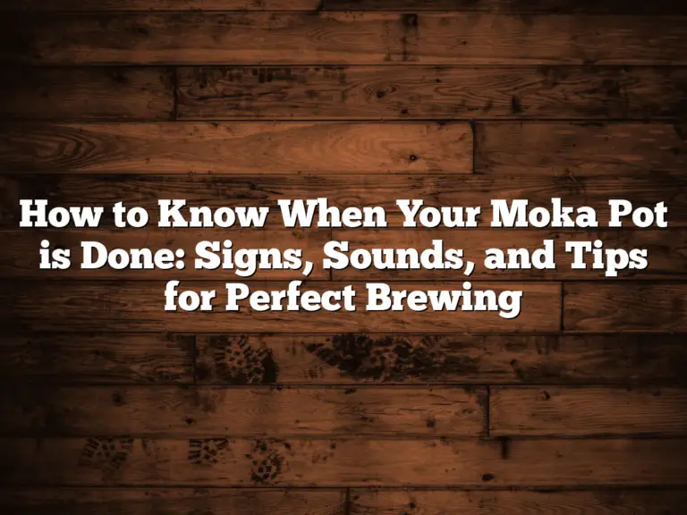 How to Know When Your Moka Pot is Done: Signs, Sounds, and Tips for Perfect Brewing