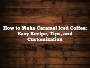 How to Make Caramel Iced Coffee: Easy Recipe, Tips, and Customization