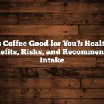 Is Coffee Good for You?: Health Benefits, Risks, and Recommended Intake