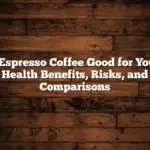 Is Espresso Coffee Good for You?: Health Benefits, Risks, and Comparisons