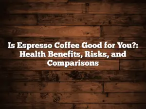 Is Espresso Coffee Good for You?: Health Benefits, Risks, and Comparisons