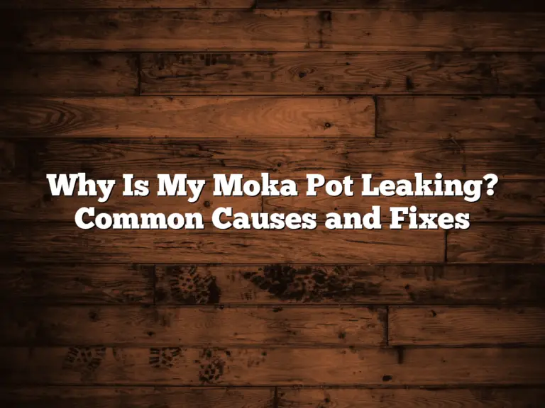 Why Is My Moka Pot Leaking? Common Causes and Fixes