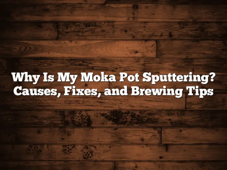 Why Is My Moka Pot Sputtering? Causes, Fixes, and Brewing Tips