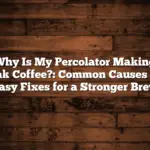 Why Is My Percolator Making Weak Coffee?: Common Causes and Easy Fixes for a Stronger Brew