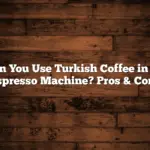 Can You Use Turkish Coffee in an Espresso Machine? Pros & Cons