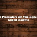 Do Percolators Get You Higher? Expert Insights