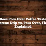 Does Pour Over Coffee Taste Different: Drip vs. Pour Over, Flavor Explained