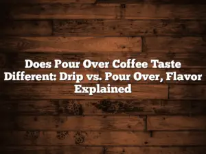 Does Pour Over Coffee Taste Different: Drip vs. Pour Over, Flavor Explained