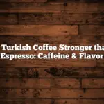 Is Turkish Coffee Stronger than Espresso: Caffeine & Flavor