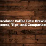 Percolator Coffee Pots: Brewing Process, Tips, and Comparisons