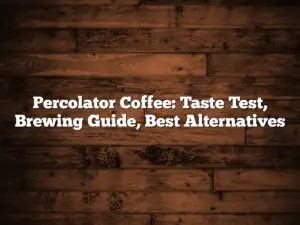 Percolator Coffee: Taste Test, Brewing Guide, Best Alternatives