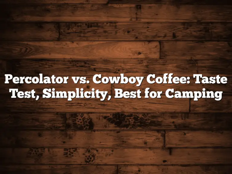 Percolator vs. Cowboy Coffee: Taste Test, Simplicity, Best for Camping