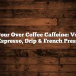 Pour Over Coffee Caffeine: Vs. Espresso, Drip & French Press