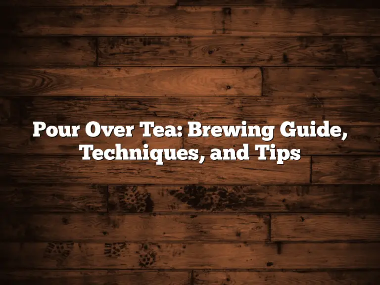 Pour Over Tea: Brewing Guide, Techniques, and Tips