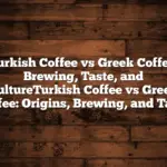 Turkish Coffee vs Greek Coffee: Brewing, Taste, and CultureTurkish Coffee vs Greek Coffee: Origins, Brewing, and Taste