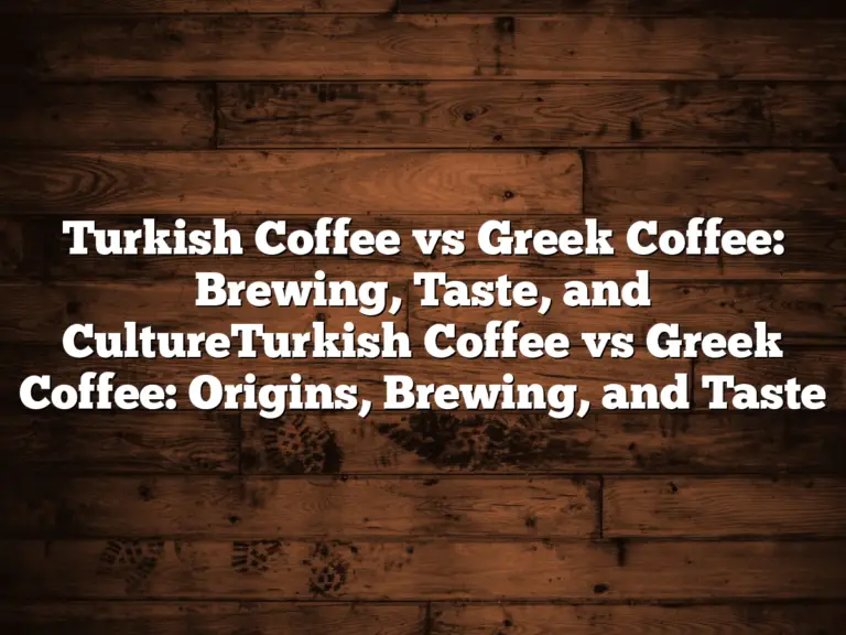 Turkish Coffee vs Greek Coffee: Brewing, Taste, and CultureTurkish Coffee vs Greek Coffee: Origins, Brewing, and Taste