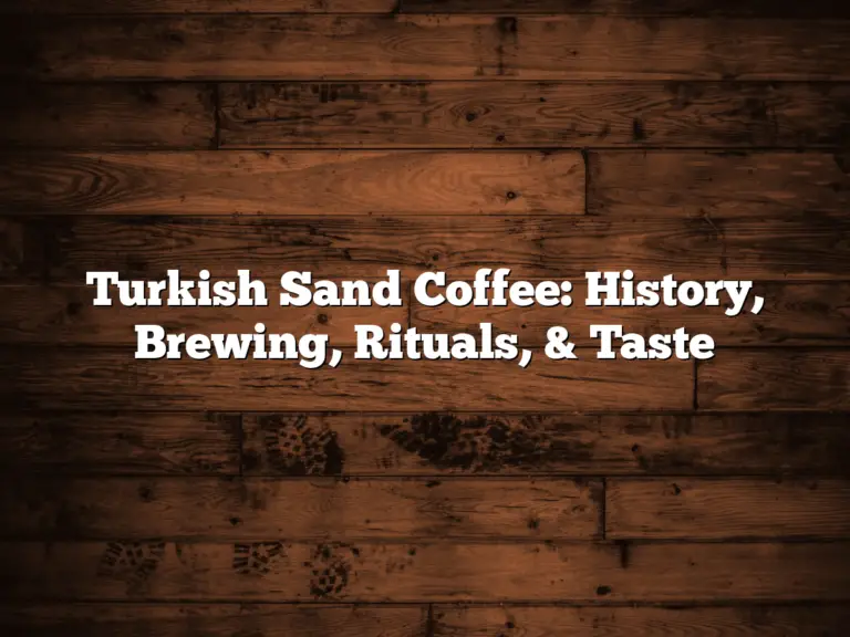 Turkish Sand Coffee: History, Brewing, Rituals, & Taste