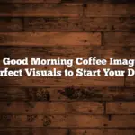 9+ Good Morning Coffee Images: Perfect Visuals to Start Your Day