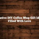 Creative DIY Coffee Mug Gift Ideas Filled With Love