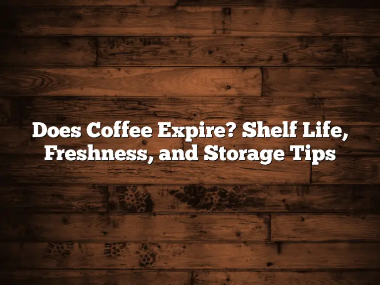 Does Coffee Expire? Shelf Life, Freshness, and Storage Tips