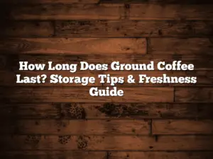 How Long Does Ground Coffee Last? Storage Tips & Freshness Guide