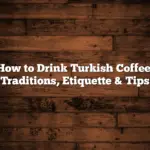 How to Drink Turkish Coffee: Traditions, Etiquette & Tips