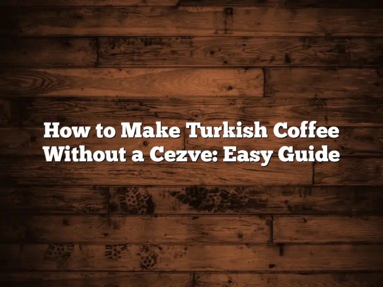 How to Make Turkish Coffee Without a Cezve: Easy Guide